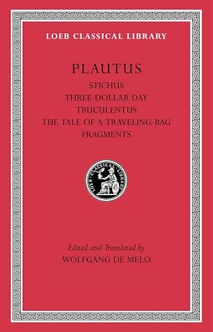 Stichus. Three-Dollar Day. Truculentus. The Tale of a Traveling-Bag. Fragments
