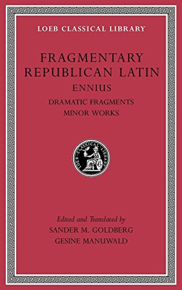 Fragmentary Republican Latin, Volume II – Ennius: Dramatic Fragments. Minor Works L537