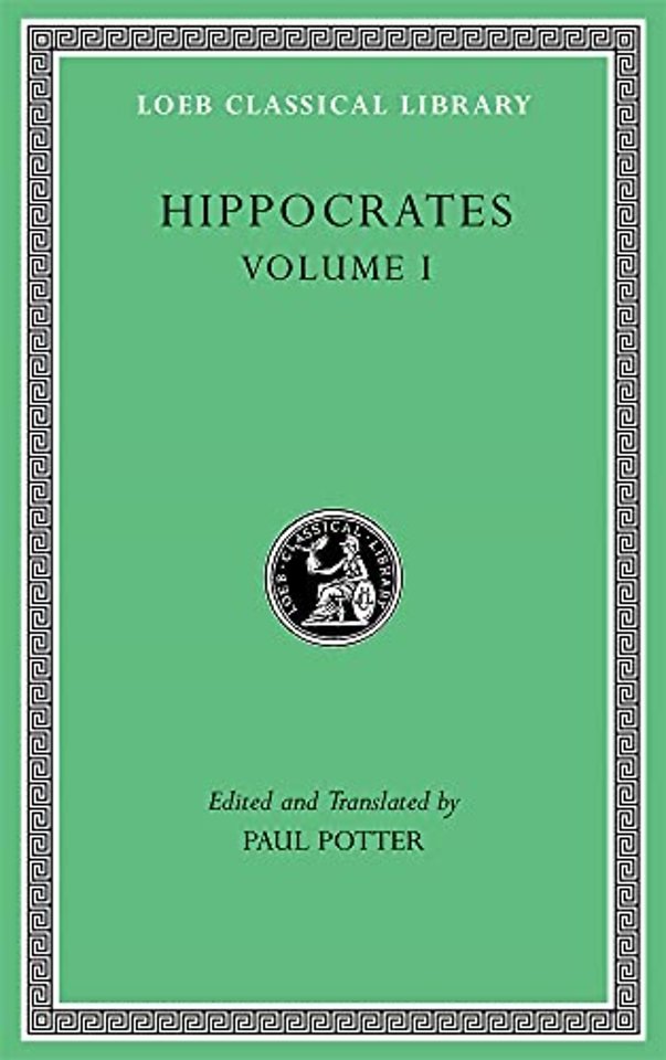 Hippocrates, Volume I – Ancient Medicine. Airs, Waters, Places. Epidemics 1 and 3. The Oath. Precepts. Nutriment
