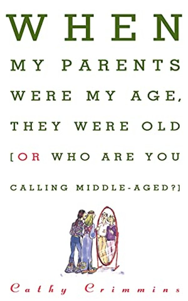 When My Parents Were My Age, They Were Old...or...Who are You Calling Middle-Aged?
