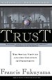 Trust; the social virtues and the creation of prosperity Trust; the social virtues and the creation of prosperity