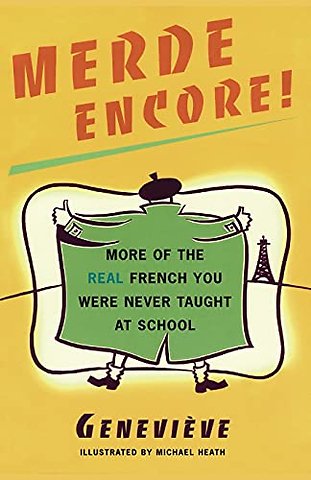 Merde Encore!: More of the Real French You Were Never Taught at School