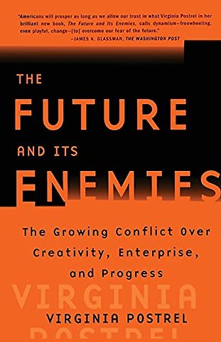 "The Future and Its Enemies: The Growing Conflict Over Creativity, Enterprise and Progress "