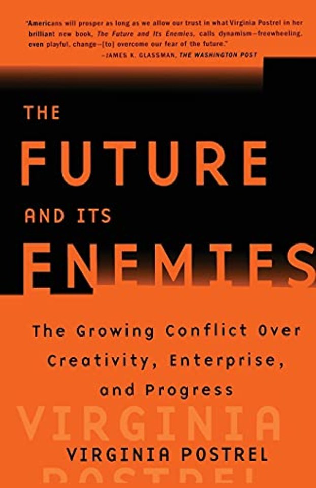 "The Future and Its Enemies: The Growing Conflict Over Creativity, Enterprise and Progress "