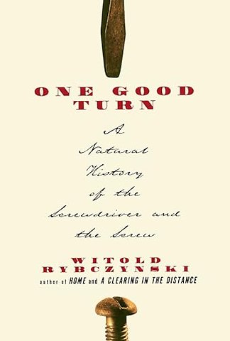 One Good Turn: a Natural History of the Screwdriver and the Screw