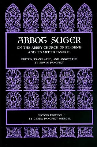 Abbot Suger on the Abbey Church of St. Denis and its Art Treasures