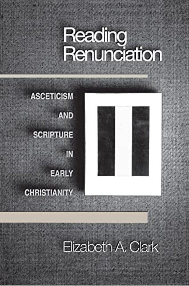 Reading Renunciation – Asceticism and Scripture in Early Christianity