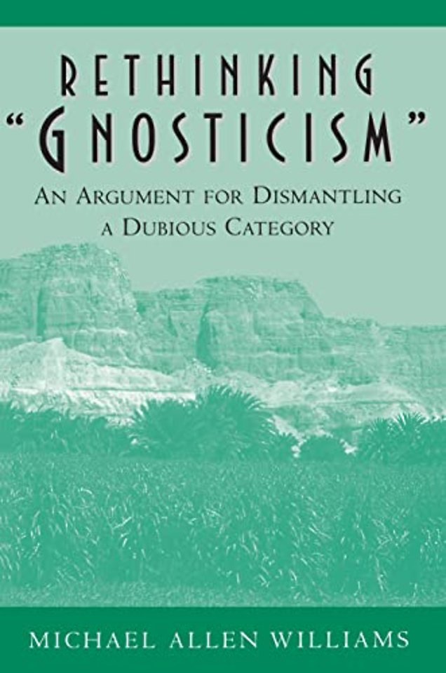 Rethinking "Gnosticism" – An Argument for Dismantling a Dubious Category