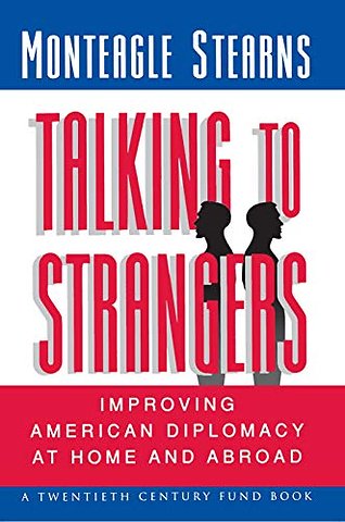 Talking to Strangers – Improving American Diplomacy at Home and Abroad