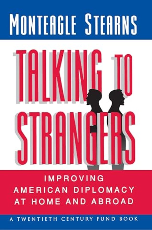 Talking to Strangers – Improving American Diplomacy at Home and Abroad