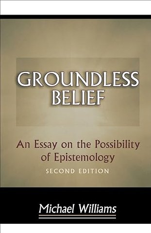 Groundless Belief – An Essay on the Possibility of Epistemology – Second Edition