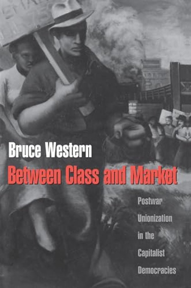 Between Class and Market – Postwar Unionization in the Capitalist Democracies
