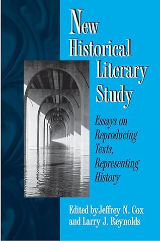 New Historical Literary Study – Essays on Reproducing Texts, Representing History