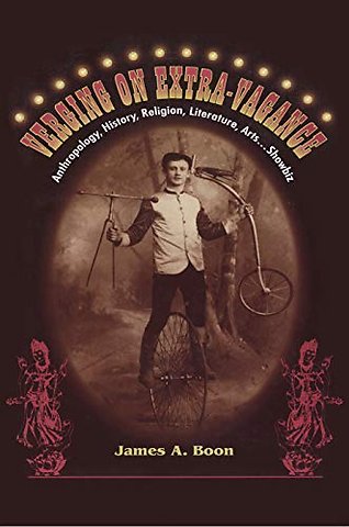 Verging on Extra–Vagance – Anthropology, History, Religion, Literature, Arts . . . Showbiz