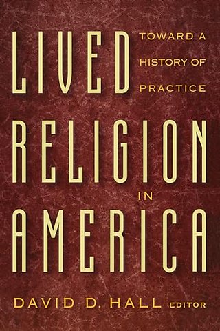 Lived Religion in America – Toward a History of Practice