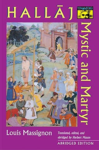 Hallaj – Mystic and Martyr – Abridged Edition