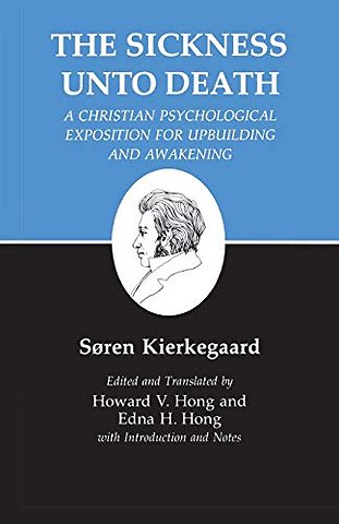 Sickness Unto Death: A Christian Psychological Exposition for Upbuilding and Awakening