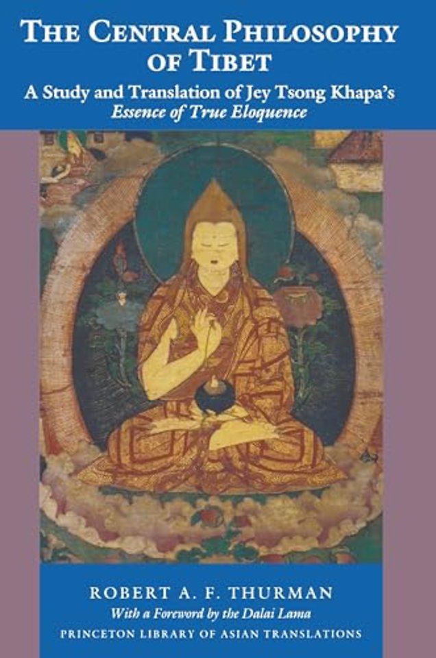 Central Philosophy of Tibet – A Study and Translation of Jey Tsong Khapa`s Essence of True Eloquence