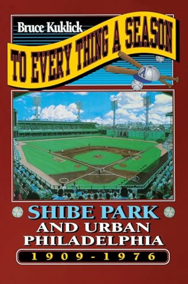 To Every Thing a Season – Shibe Park and Urban Philadelphia, 1909–1976