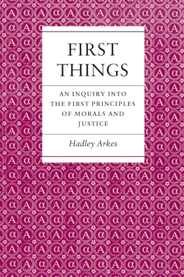 First Things – An Inquiry into the First Principles of Morals and Justice