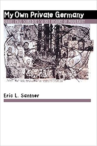 My Own Private Germany – Daniel Paul Schreber`s Secret History of Modernity