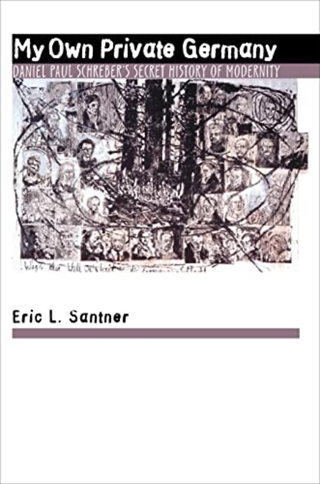 My Own Private Germany – Daniel Paul Schreber`s Secret History of Modernity