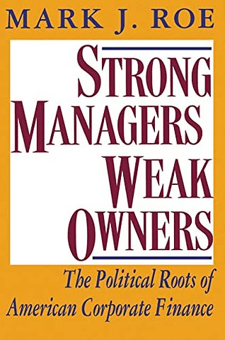 Strong Managers, Weak Owners – The Political Roots of American Corporate Finance