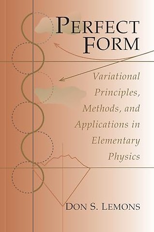 Perfect Form – Variational Principles, Methods, and Applications in Elementary Physics