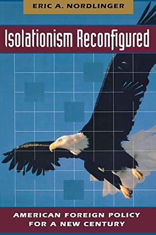 Isolationism Reconfigured – American Foreign Policy for a New Century