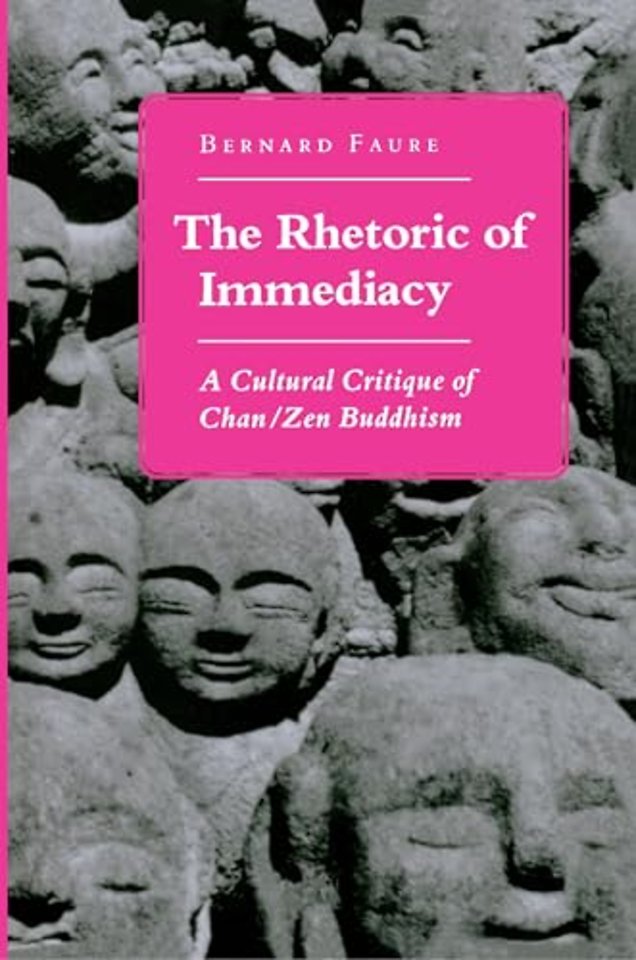 The Rhetoric of Immediacy – A Cultural Critique of Chan/Zen Buddhism