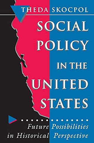 Social Policy in the United States – Future Possibilities in Historical Perspective