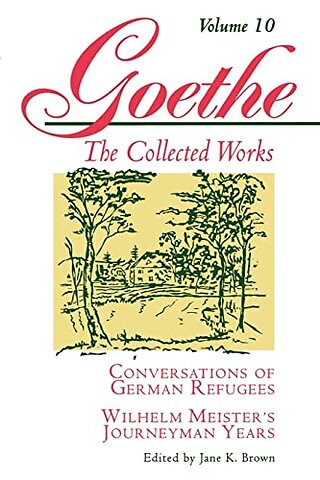 Goethe, Volume 10 – Conversations of German Refugees––Wilhelm Meister`s Journeyman Years or The Renunciants