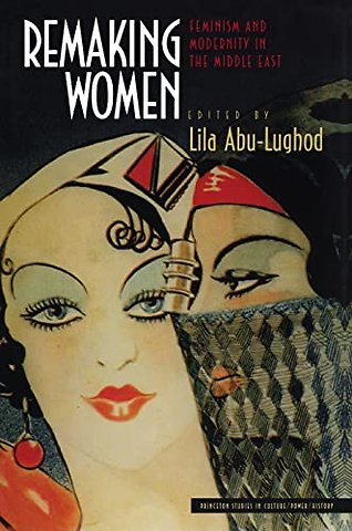 Remaking Women – Feminism and Modernity in the Middle East