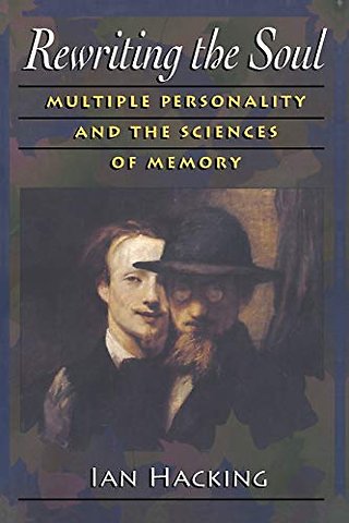 Rewriting the Soul – Multiple Personality and the Sciences of Memory