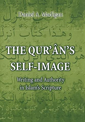 Qur`ân`s Self–Image – Writing and Authority in Islam`s Scripture