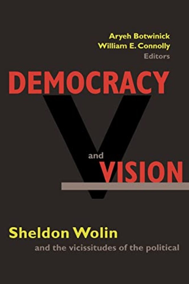 Democracy and Vision – Sheldon Wolin and the Vicissitudes of the Political