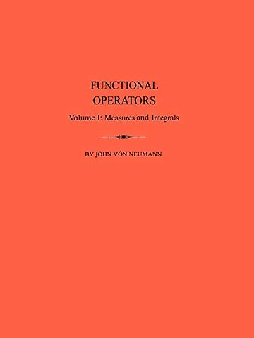 Functional Operators, Volume 1 – Measures and Integrals. (AM–21)
