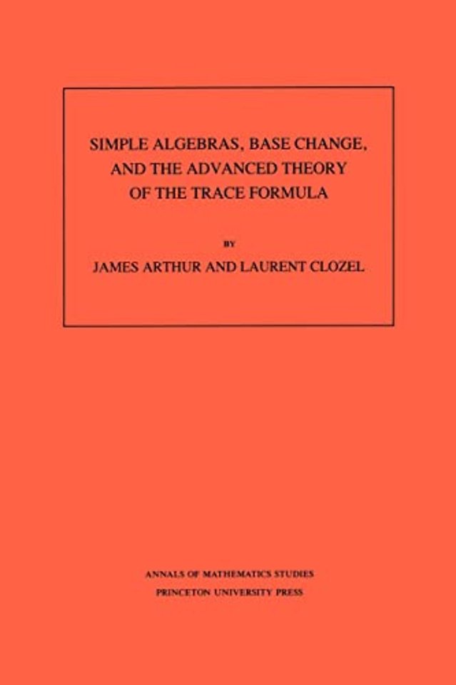 Simple Algebras, Base Change, and the Advanced Theory of the Trace Formula