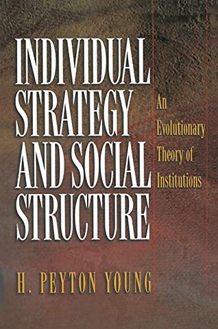 Individual Strategy and Social Structure – An Evolutionary Theory of Institutions