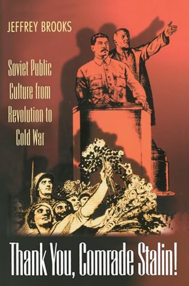 Thank You, Comrade Stalin! – Soviet Public Culture from Revolution to Cold War
