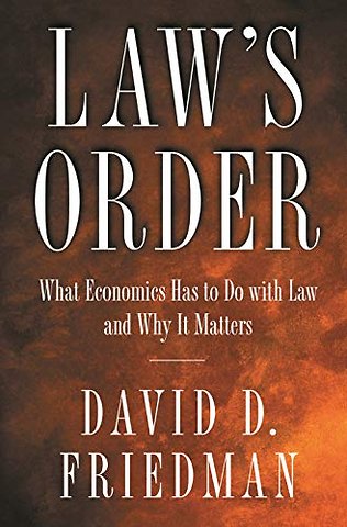 Law`s Order – What Economics Has to Do with Law and Why It Matters