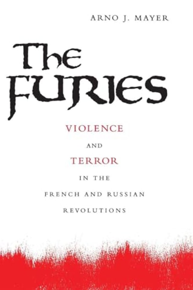 The Furies – Violence and Terror in the French and Russian Revolutions