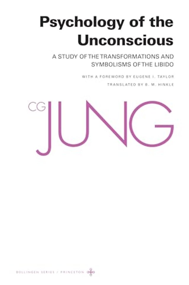 Psychology of the Unconscious – A Study of the Transformations and Symbolisms of the Libido