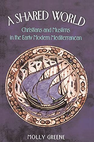 A Shared World – Christians and Muslims in the Early Modern Mediterranean