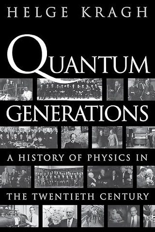 Quantum Generations – A History of Physics in the Twentieth Century
