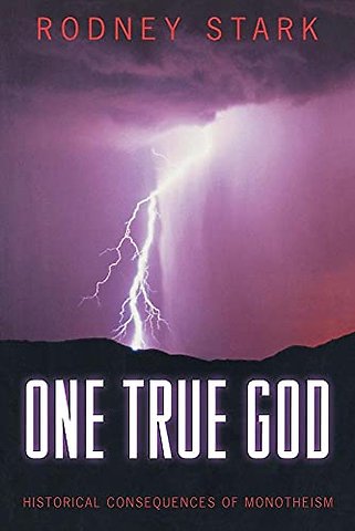 One True God – Historical Consequences of Monotheism