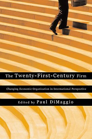 Twenty–First–Century Firm – Changing Economic Organization in International Perspective