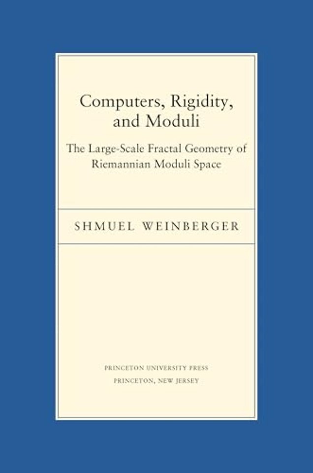 Computers, Rigidity, and Moduli – The Large–Scale Fractal Geometry of Riemannian Moduli Space