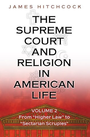 Supreme Court and Religion in American Life, Vol – From "Higher Law" to "Sectarian Scruples"