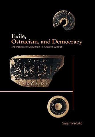 Exile, Ostracism, and Democracy – The Politics of Expulsion in Ancient Greece